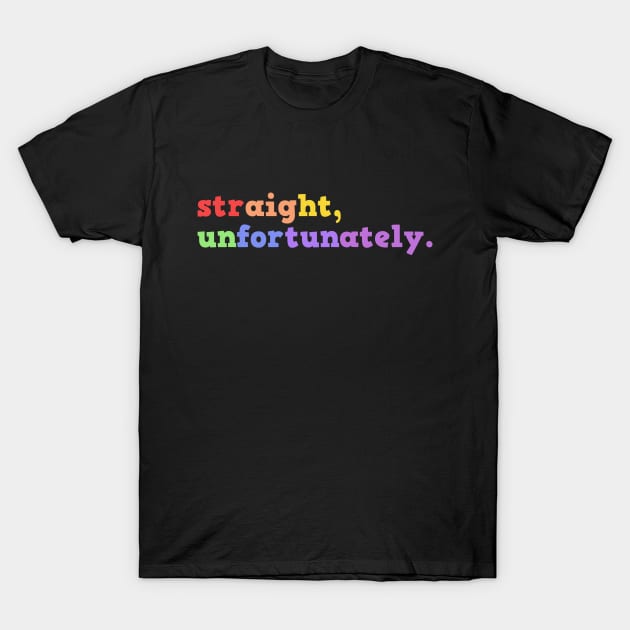 Straight, Unfortunately Rainbow Pride Ally LGBTQ Gay Pride T-Shirt by SPERTPATS WARRIOR ONDERDIEL ART